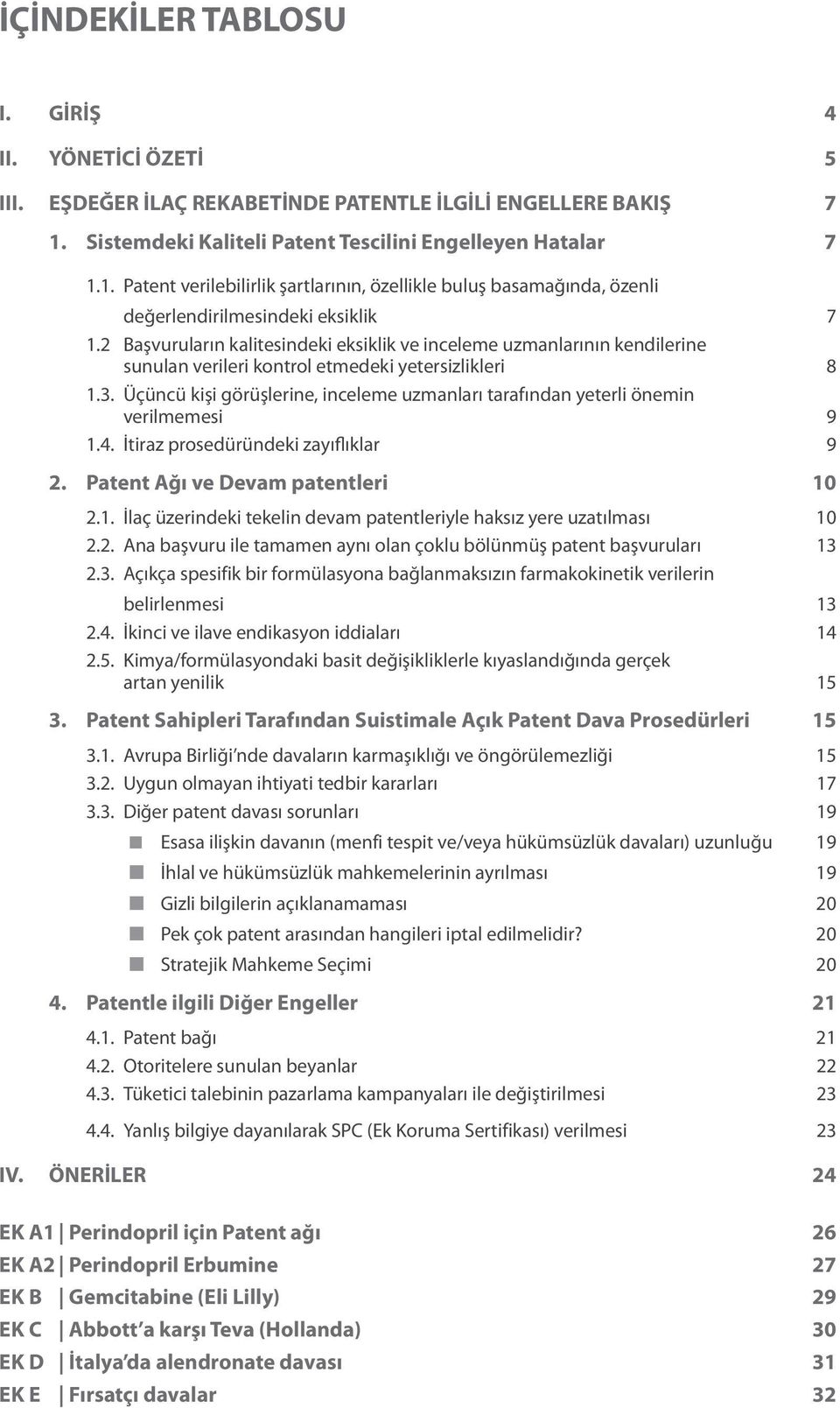 2 Başvuruların kalitesindeki eksiklik ve inceleme uzmanlarının kendilerine sunulan verileri kontrol etmedeki yetersizlikleri 8 1.3.