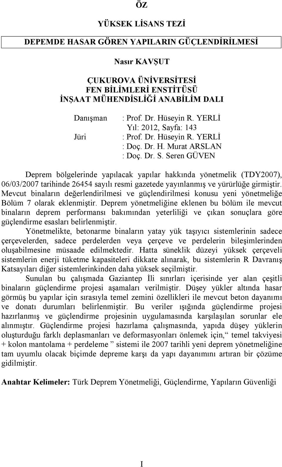 Mevcut binaların değerlendirilmesi ve güçlendirilmesi konusu yeni yönetmeliğe Bölüm 7 olarak eklenmiştir.