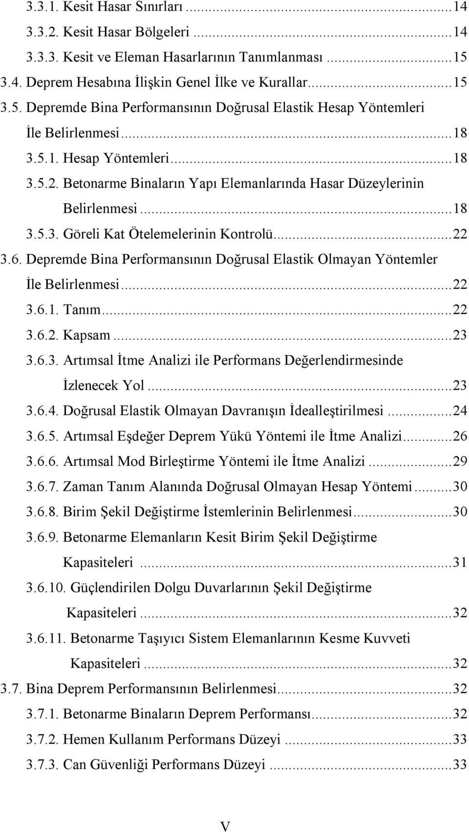 Betonarme Binaların Yapı Elemanlarında Hasar Düzeylerinin Belirlenmesi... 18 3.5.3. Göreli Kat Ötelemelerinin Kontrolü... 22 3.6.