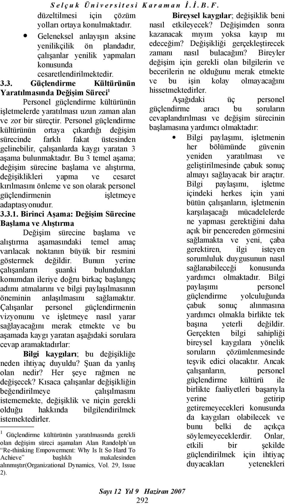 Personel güçlendirme kültürünün ortaya çıkardığı değişim sürecinde farklı fakat üstesinden gelinebilir, çalışanlarda kaygı yaratan 3 aşama bulunmaktadır.