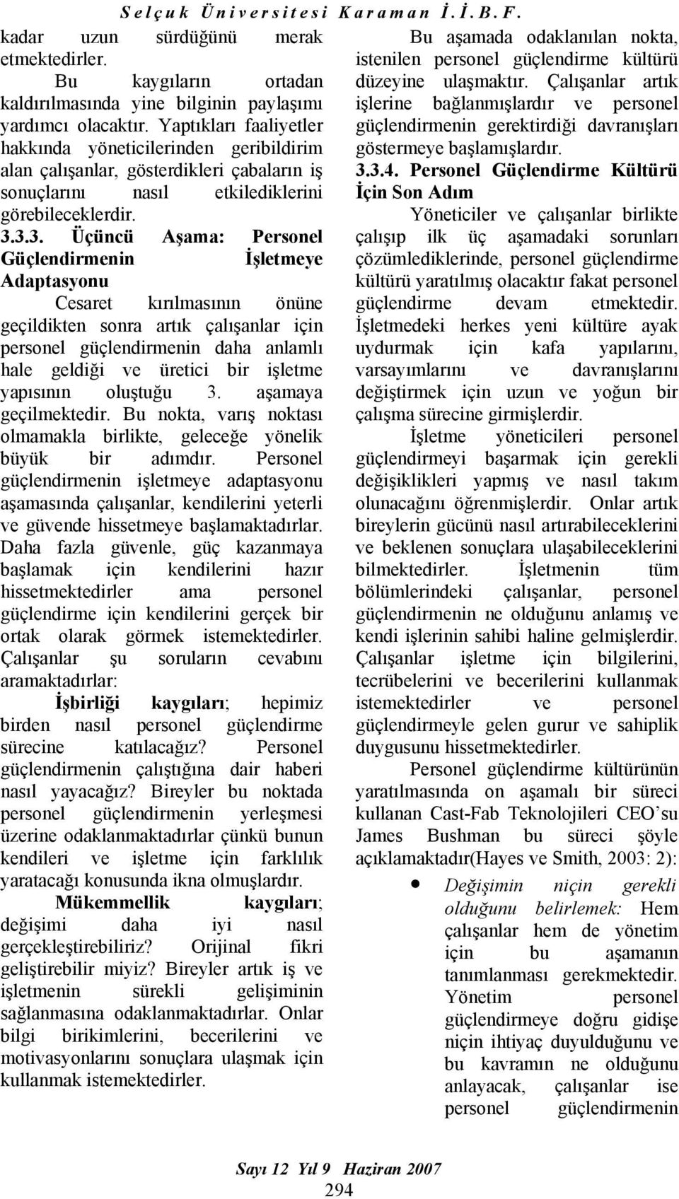 3.3. Üçüncü Aşama: Personel Güçlendirmenin İşletmeye Adaptasyonu Cesaret kırılmasının önüne geçildikten sonra artık çalışanlar için personel güçlendirmenin daha anlamlı hale geldiği ve üretici bir