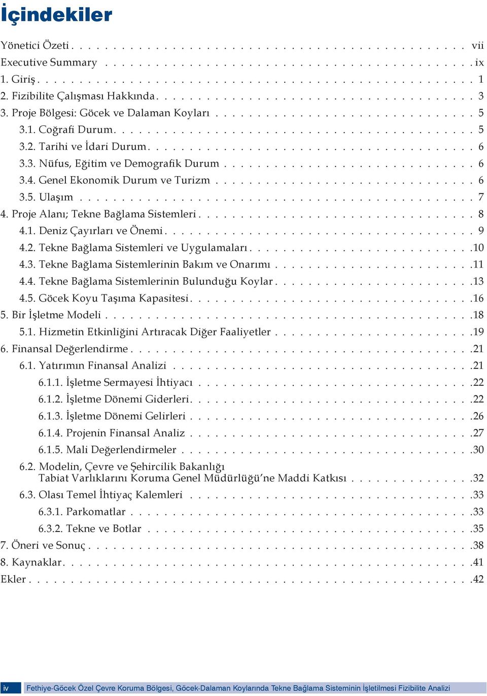 Tarihi ve İdari Durum....................................... 6 3.3. Nüfus, Eğitim ve Demografik Durum.............................. 6 3.4. Genel Ekonomik Durum ve Turizm............................... 6 3.5.