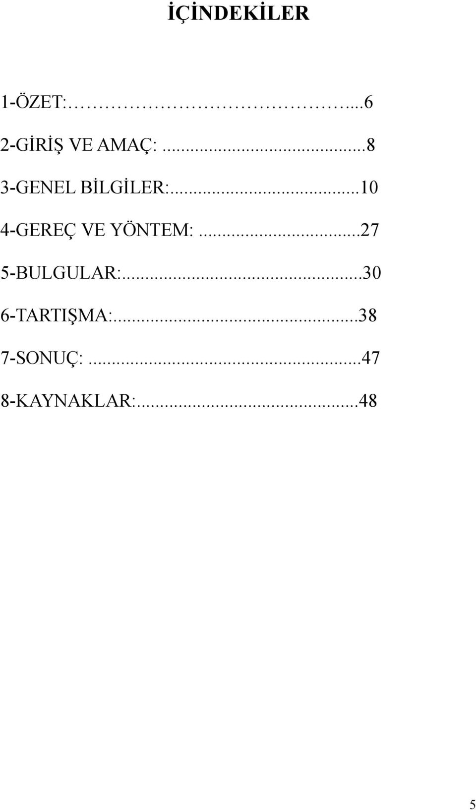 ..10 4-GEREÇ VE YÖNTEM:...27 5-BULGULAR:.