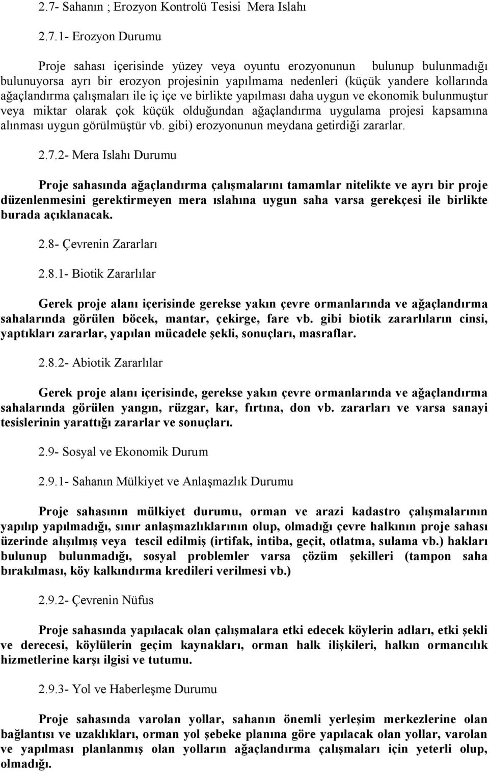 kapsamına alınması uygun görülmüştür vb. gibi) erozyonunun meydana getirdiği zararlar. 2.7.