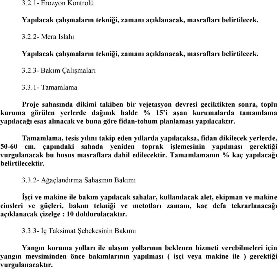 göre fidan-tohum planlaması yapılacaktır. Tamamlama, tesis yılını takip eden yıllarda yapılacaksa, fidan dikilecek yerlerde, 50-60 cm.