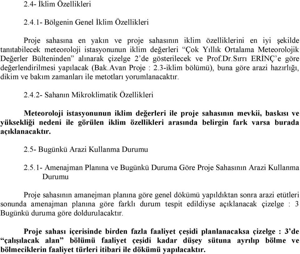 3-iklim bölümü), buna göre arazi hazırlığı, dikim ve bakım zamanları ile metotları yorumlanacaktır. 2.4.