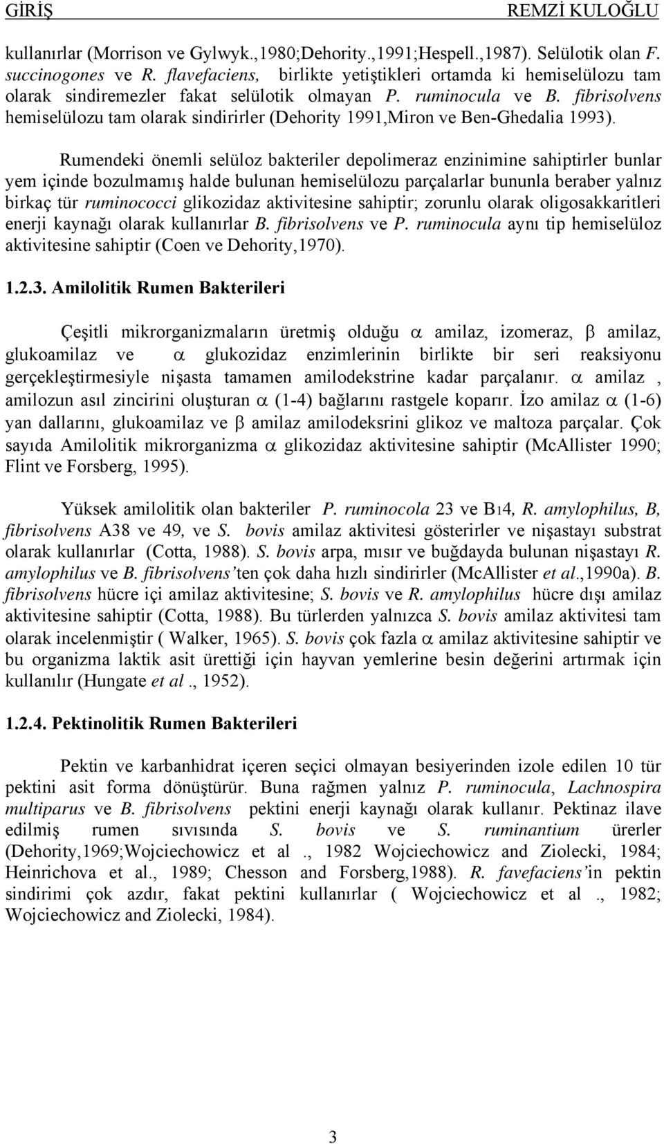 fibrisolvens hemiselülozu tam olarak sindirirler (Dehority 1991,Miron ve Ben-Ghedalia 1993).