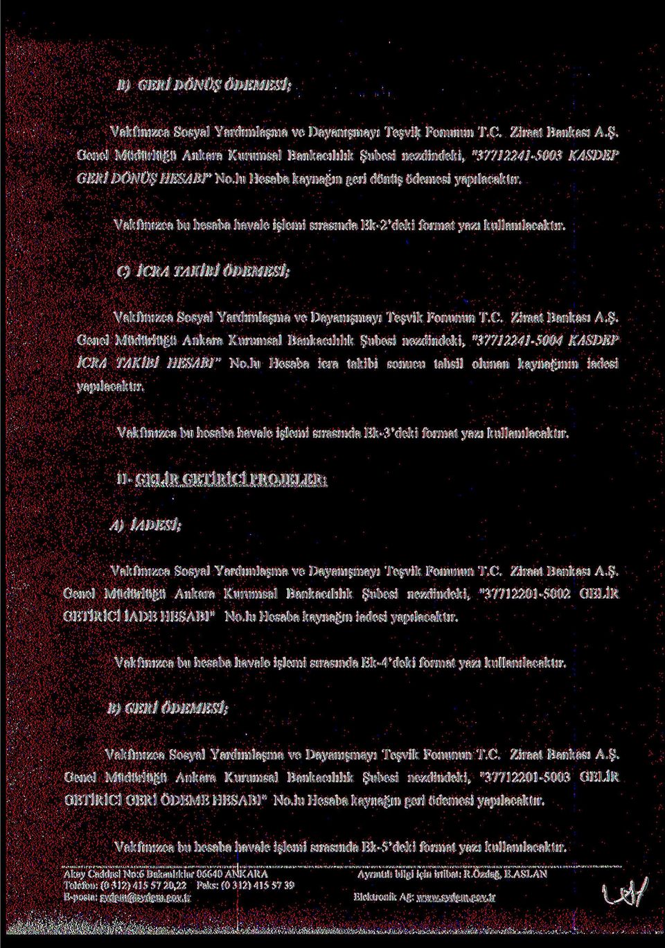 C) İCRA TAKİBİ ÖDEMESİ; Vakfınızca Sosyal Yardımlaşma ve Dayanışmayı Teşvik Fonunun A.Ş. Genel Müdürlüğü Ankara Kurumsal Bankacılılık Şubesi nezdindeki, "37712241-5004 KASDEP İCRA TAKİBİ HESABI" No.