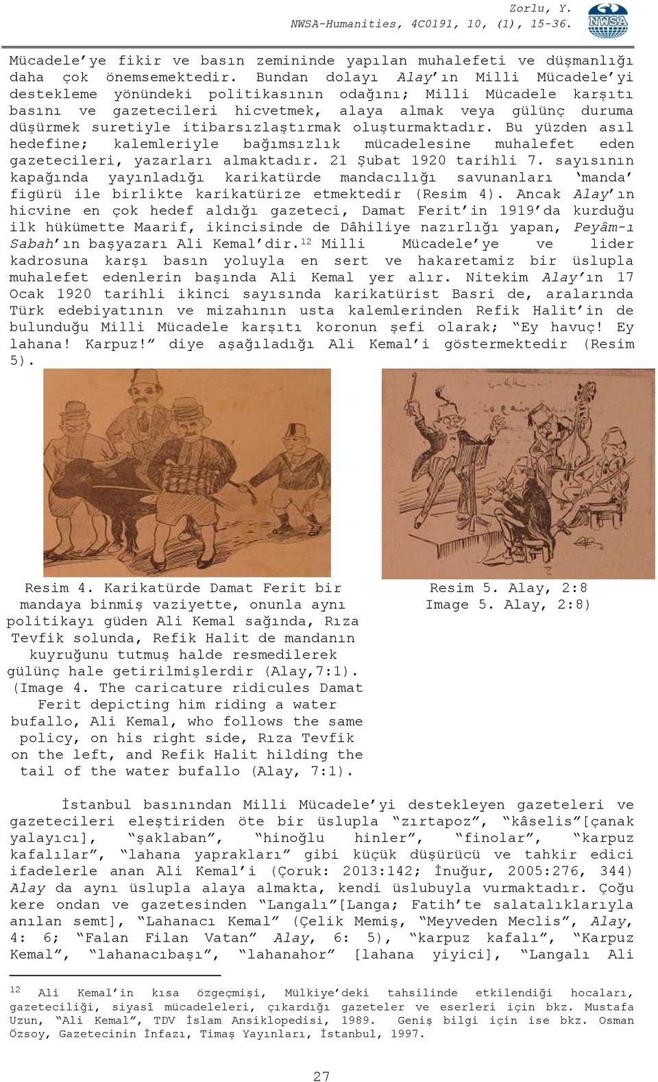 itibarsızlaştırmak oluşturmaktadır. Bu yüzden asıl hedefine; kalemleriyle bağımsızlık mücadelesine muhalefet eden gazetecileri, yazarları almaktadır. 21 Şubat 1920 tarihli 7.