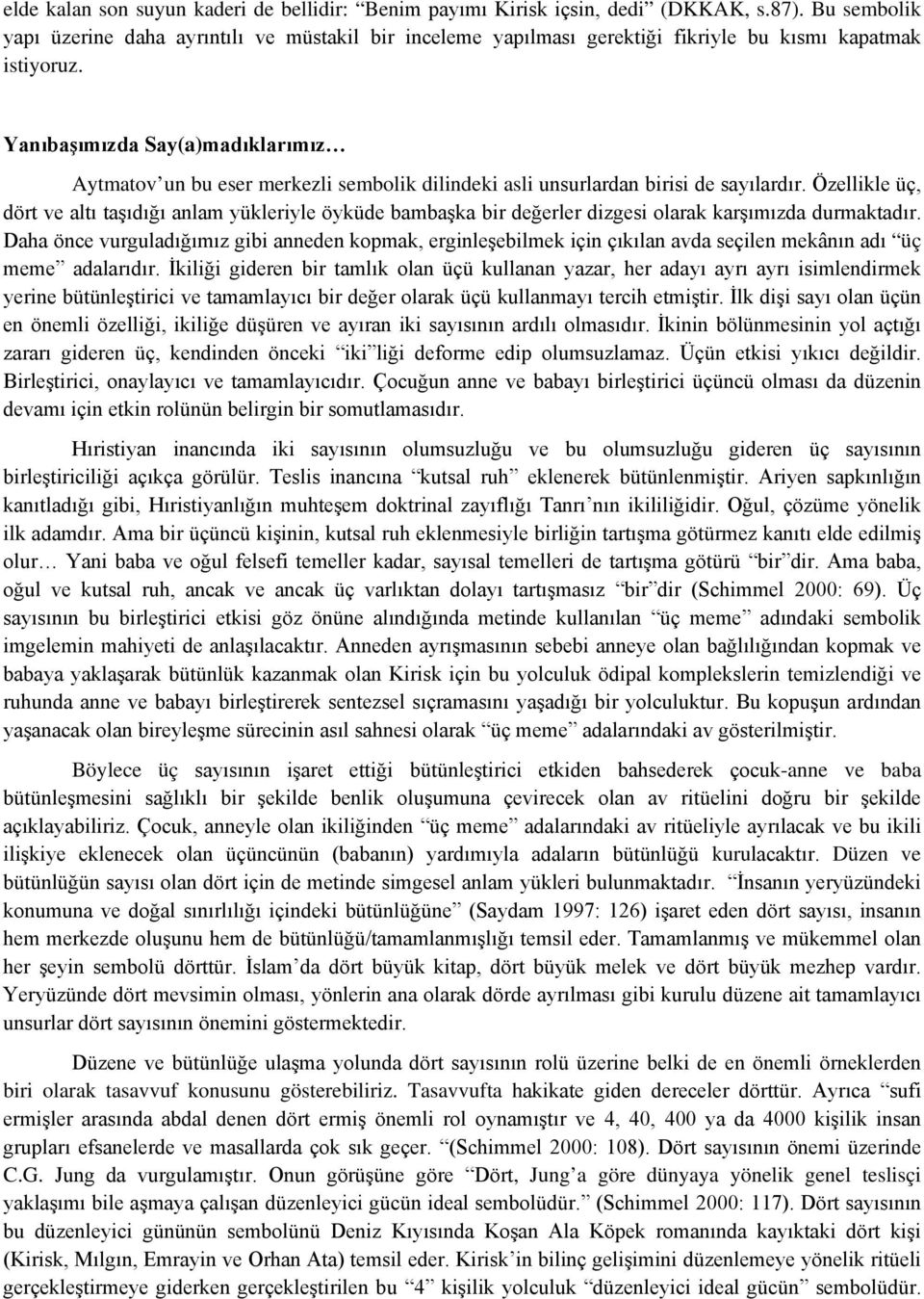 Yanıbaşımızda Say(a)madıklarımız Aytmatov un bu eser merkezli sembolik dilindeki asli unsurlardan birisi de sayılardır.