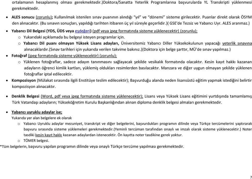 (Bu sınavın sonuçları, yapıldığı tarihten itibaren üç yıl süreyle geçerlidir.)( GSE'de ve aranmaz.