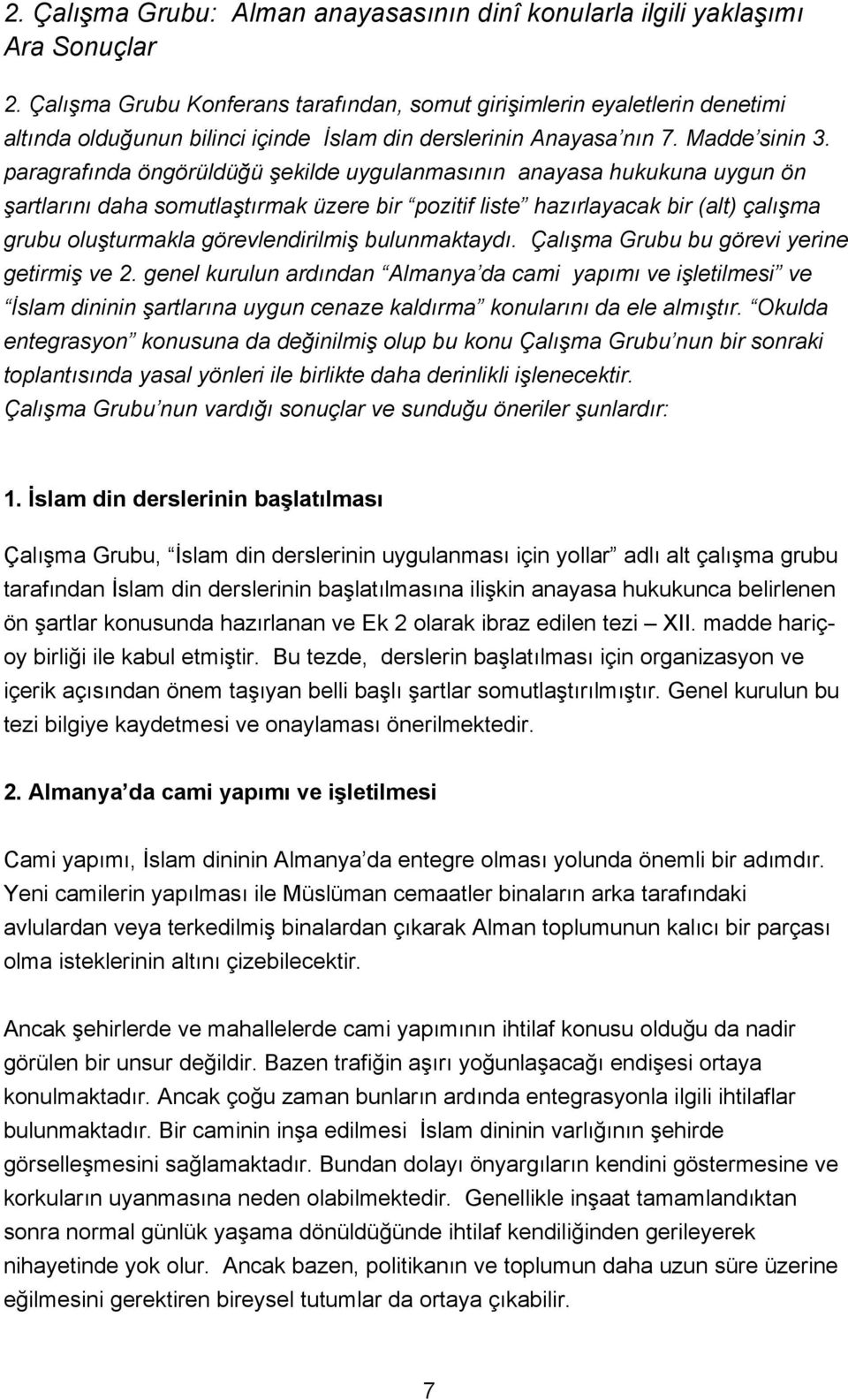 paragrafında öngörüldüğü şekilde uygulanmasının anayasa hukukuna uygun ön şartlarını daha somutlaştırmak üzere bir pozitif liste hazırlayacak bir (alt) çalışma grubu oluşturmakla görevlendirilmiş