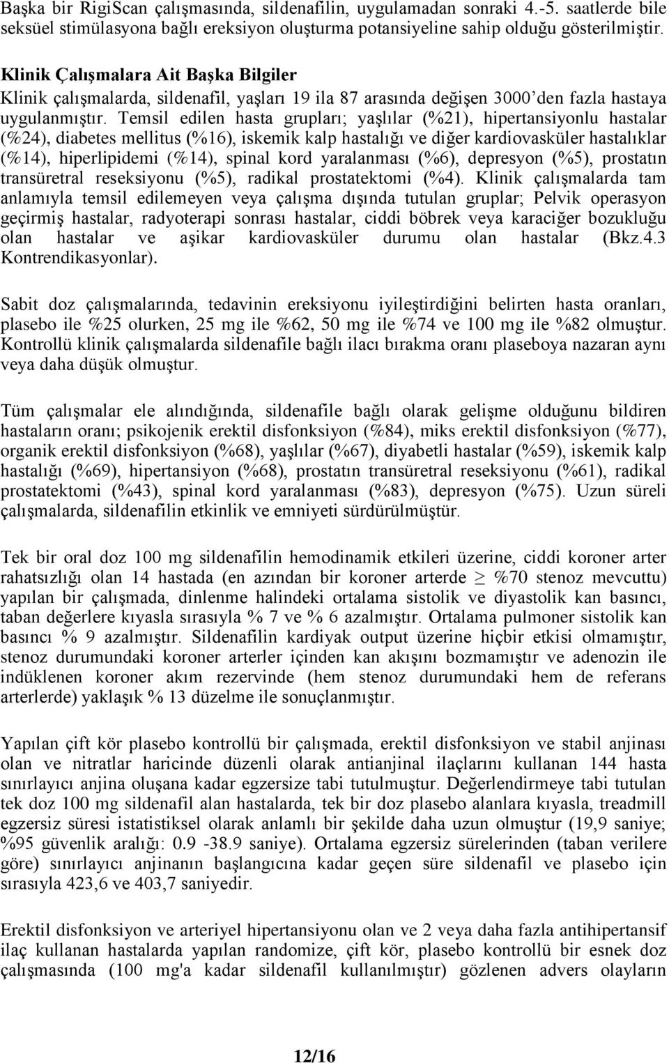 Temsil edilen hasta grupları; yaşlılar (%21), hipertansiyonlu hastalar (%24), diabetes mellitus (%16), iskemik kalp hastalığı ve diğer kardiovasküler hastalıklar (%14), hiperlipidemi (%14), spinal