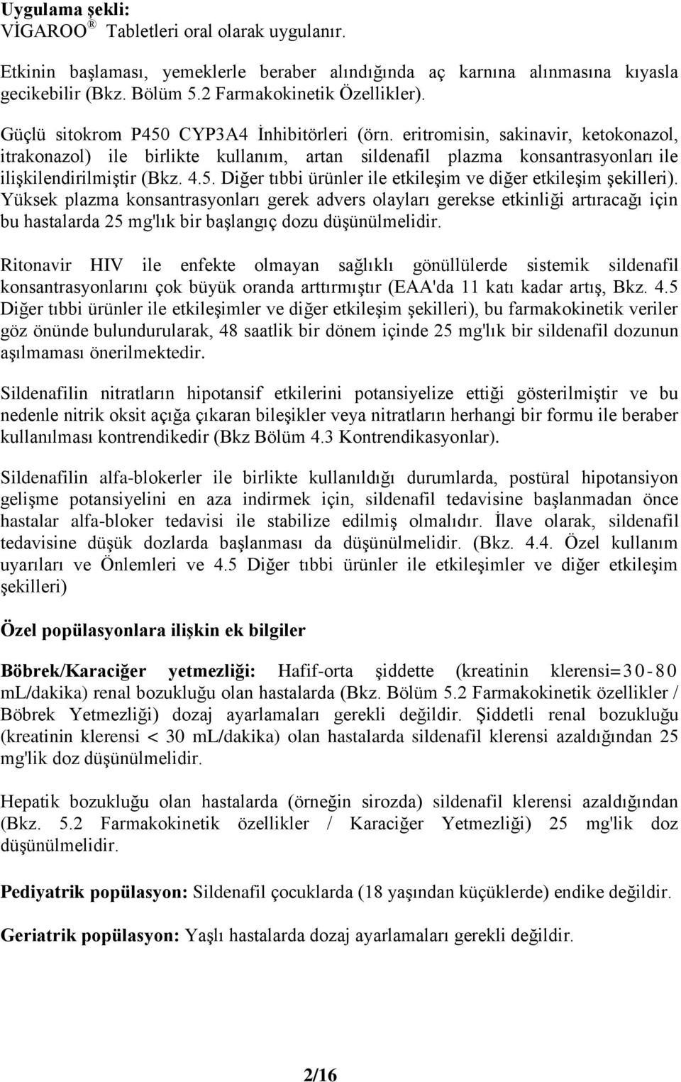 Yüksek plazma konsantrasyonları gerek advers olayları gerekse etkinliği artıracağı için bu hastalarda 25 mg'lık bir başlangıç dozu düşünülmelidir.