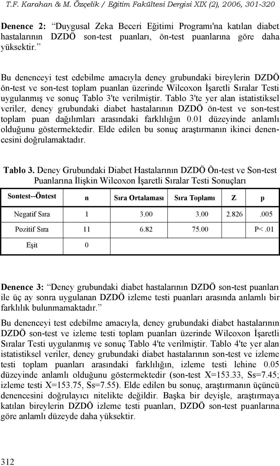 Tablo 3'te yer alan istatistiksel veriler, deney grubundaki diabet hastalarının DZDÖ ön-test ve son-test toplam puan dağılımları arasındaki farklılığın 0.01 düzeyinde anlamlı olduğunu göstermektedir.