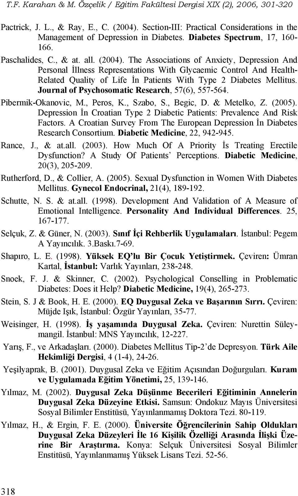 The Associations of Anxiety, Depression And Personal İllness Representations With Glycaemic Control And Health- Related Quality of Life İn Patients With Type 2 Diabetes Mellitus.