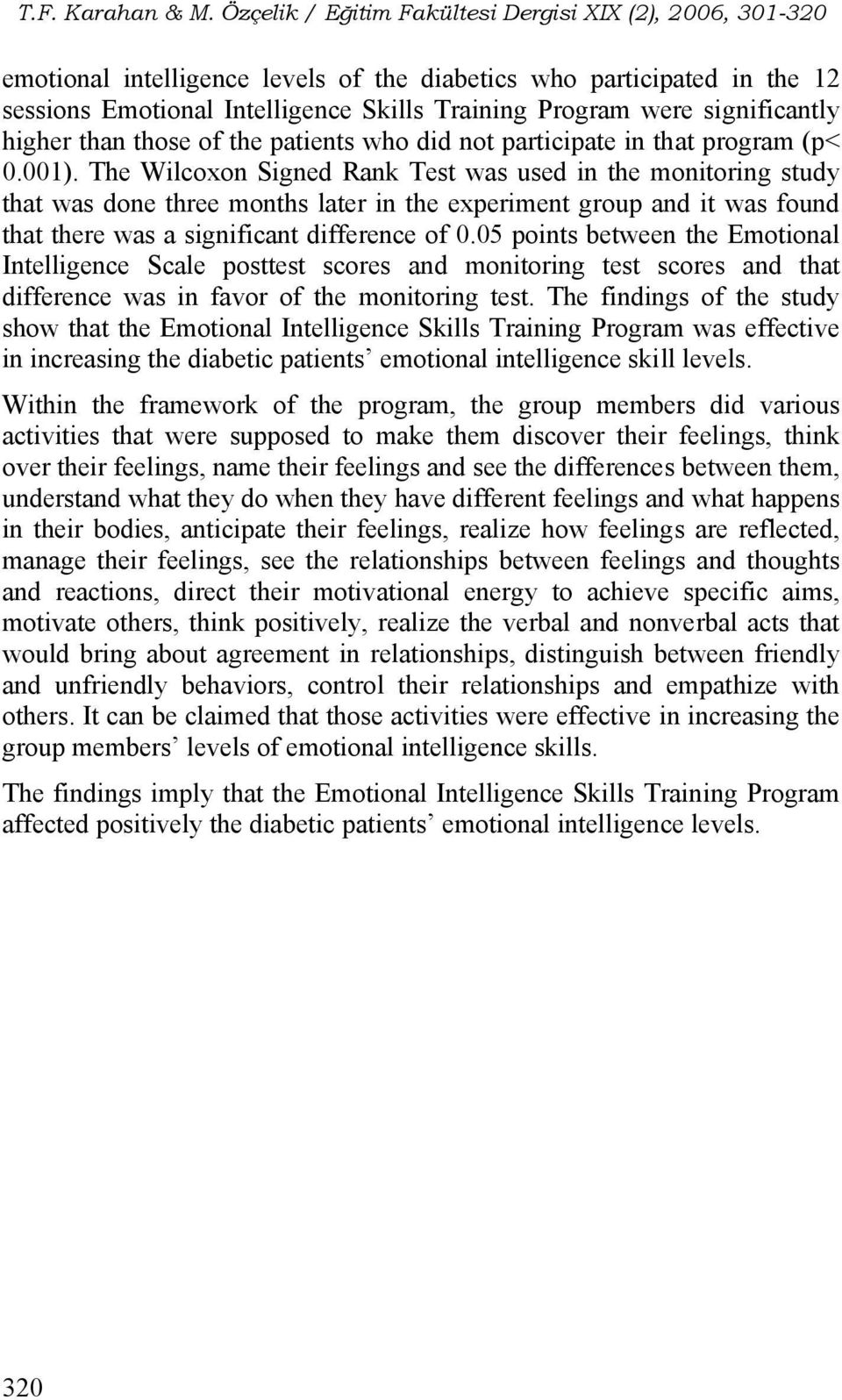 The Wilcoxon Signed Rank Test was used in the monitoring study that was done three months later in the experiment group and it was found that there was a significant difference of 0.