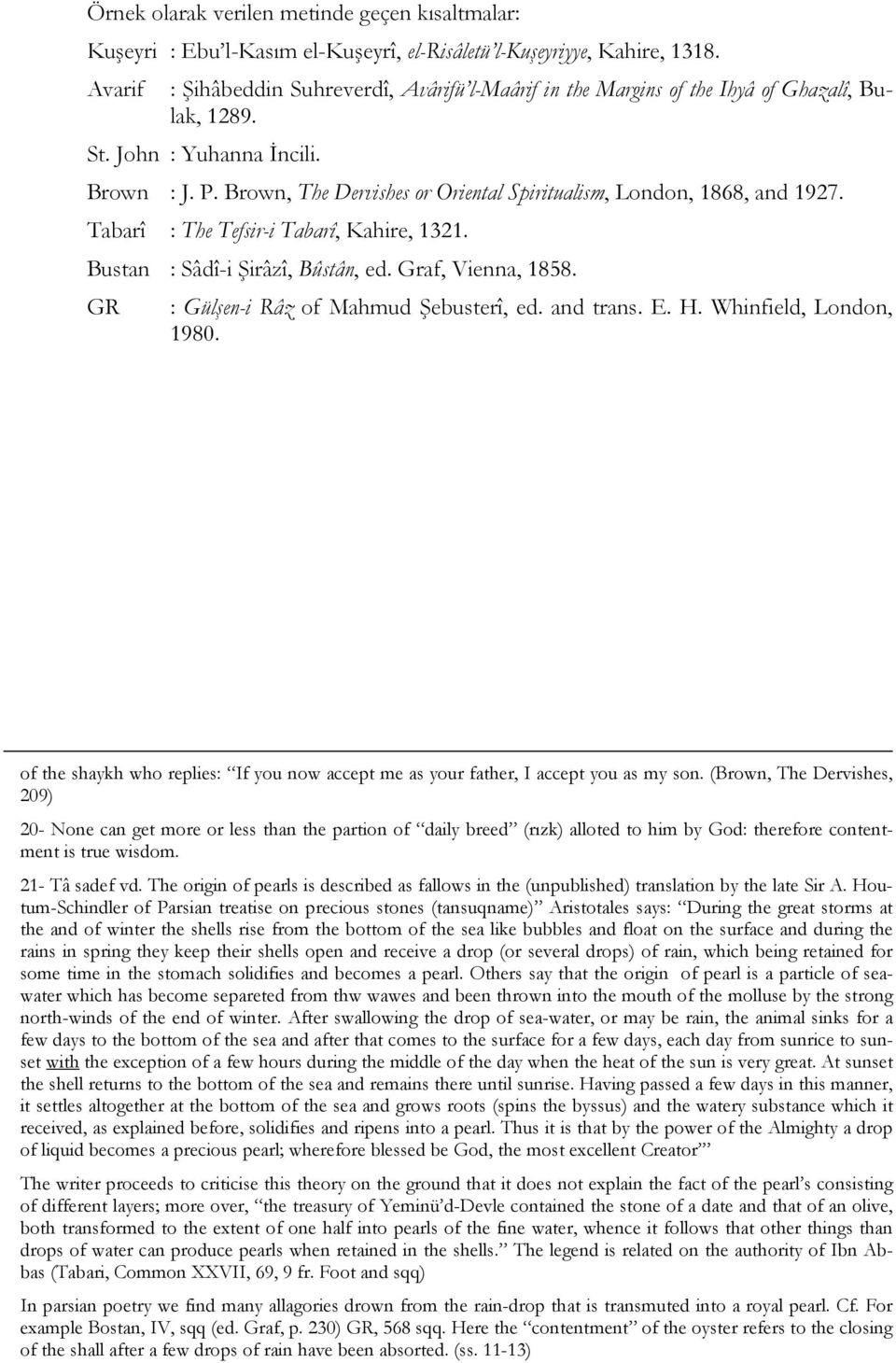 Brown, The Dervishes or Oriental Spiritualism, London, 1868, and 1927. Tabarî : The Tefsir-i Tabarî, Kahire, 1321. Bustan : Sâdî-i Şirâzî, Bûstân, ed. Graf, Vienna, 1858.