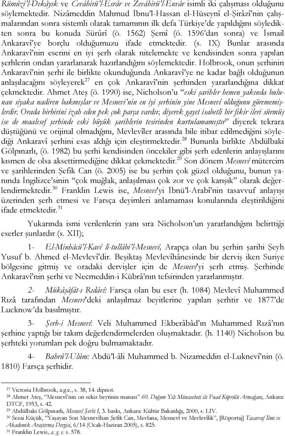 1596 dan sonra) ve İsmail Ankaravî ye borçlu olduğumuzu ifade etmektedir. (s.