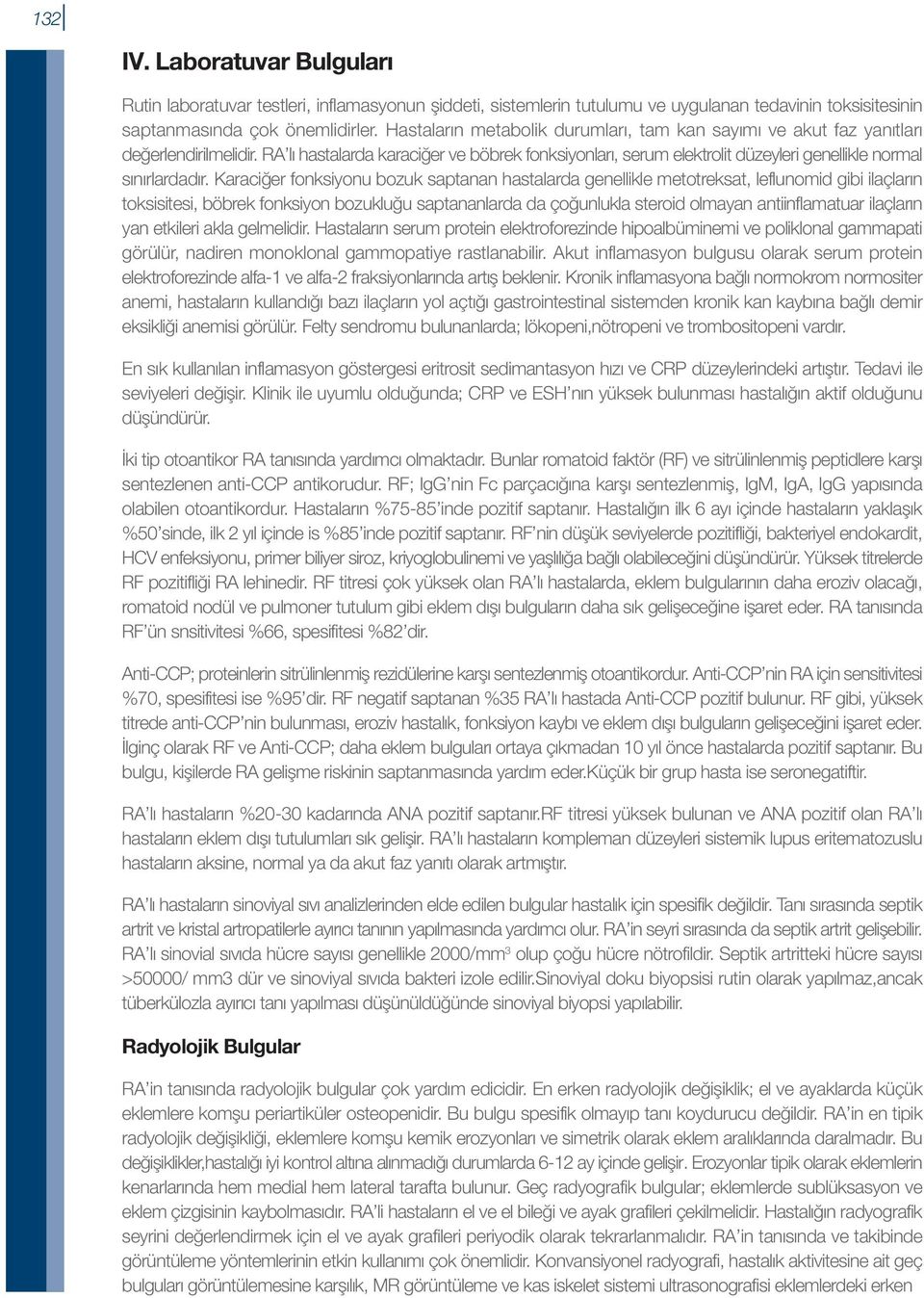 RA lı hastalarda karaciğer ve böbrek fonksiyonları, serum elektrolit düzeyleri genellikle normal sınırlardadır.