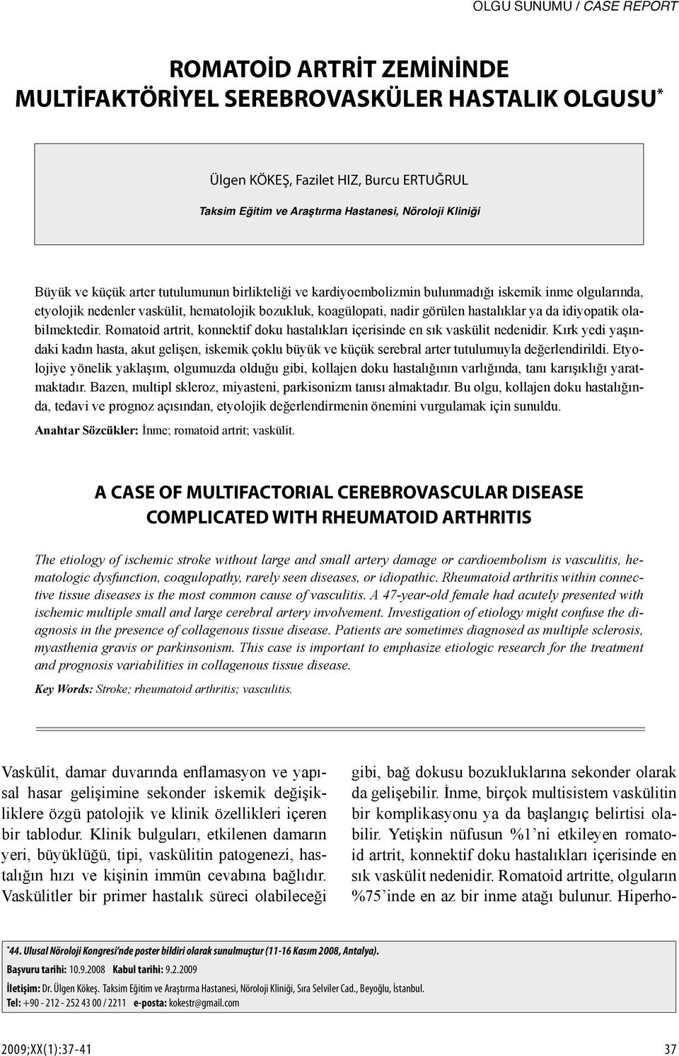 da idiyopatik olabilmektedir. Romatoid artrit, konnektif doku hastalıkları içerisinde en sık vaskülit nedenidir.