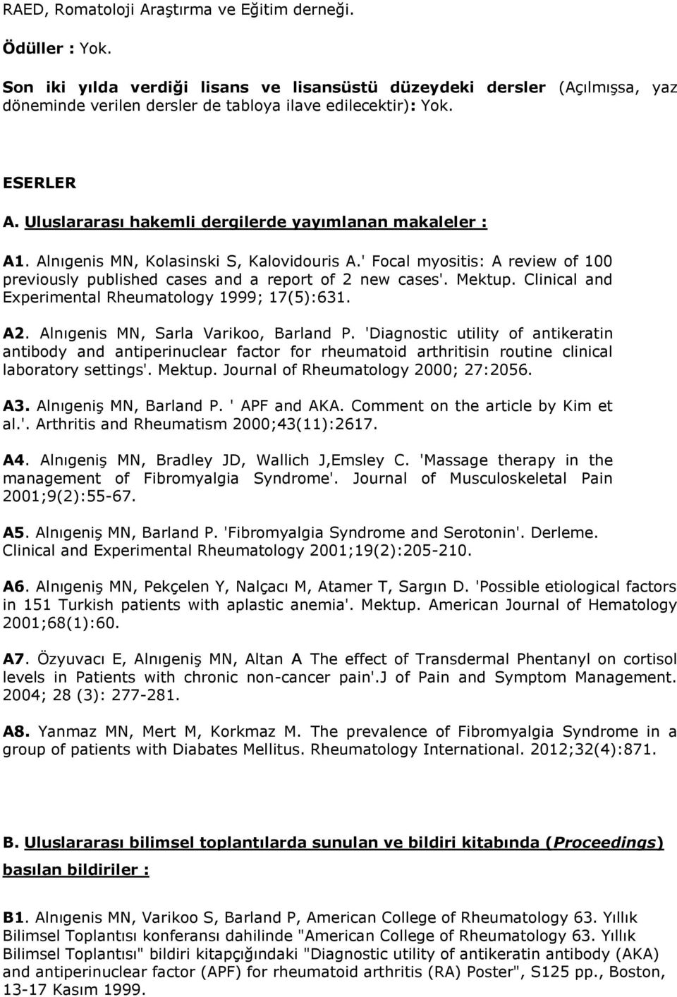 ' Focal myositis: A review of 100 previously published cases and a report of 2 new cases'. Mektup. Clinical and Experimental Rheumatology 1999; 17(5):631. A2. Alnıgenis MN, Sarla Varikoo, Barland P.