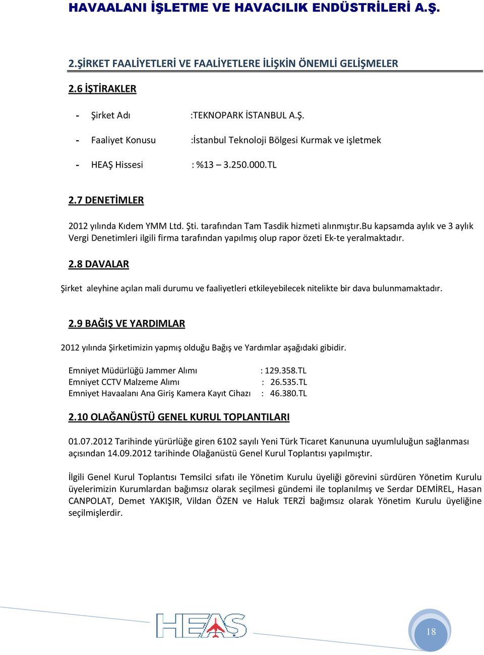 bu kapsamda aylık ve 3 aylık Vergi Denetimleri ilgili firma tarafından yapılmış olup rapor özeti Ek-te yeralmaktadır. 2.