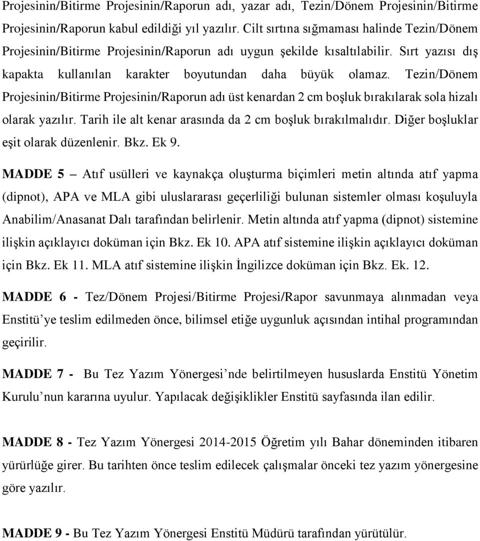 Tezin/Dönem Projesinin/Bitirme Projesinin/Raporun adı üst kenardan 2 cm boşluk bırakılarak sola hizalı olarak yazılır. Tarih ile alt kenar arasında da 2 cm boşluk bırakılmalıdır.