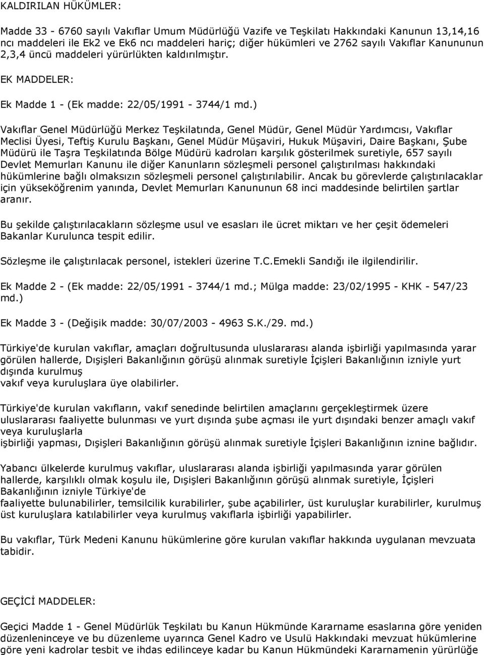 ) Vakıflar Genel Müdürlüğü Merkez Teşkilatında, Genel Müdür, Genel Müdür Yardımcısı, Vakıflar Meclisi Üyesi, Teftiş Kurulu Başkanı, Genel Müdür Müşaviri, Hukuk Müşaviri, Daire Başkanı, Şube Müdürü