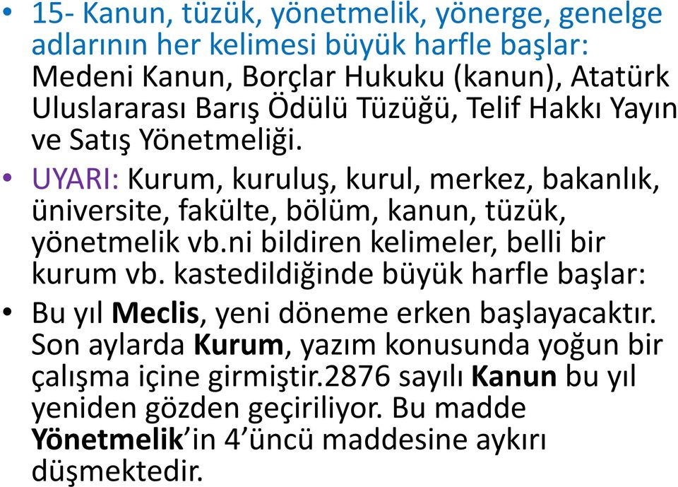 UYARI: Kurum, kuruluş, kurul, merkez, bakanlık, üniversite, fakülte, bölüm, kanun, tüzük, yönetmelik vb.ni bildiren kelimeler, belli bir kurum vb.