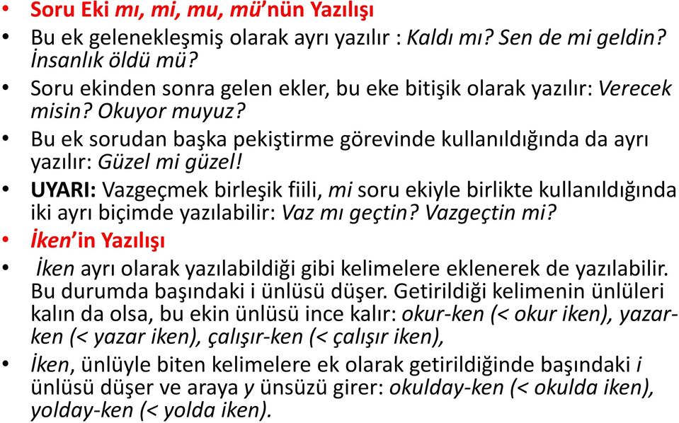 UYARI: Vazgeçmek birleşik fiili, mi soru ekiyle birlikte kullanıldığında iki ayrı biçimde yazılabilir: Vaz mı geçtin? Vazgeçtin mi?