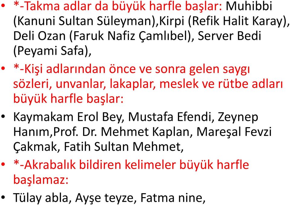 rütbe adları büyük harfle başlar: Kaymakam Erol Bey, Mustafa Efendi, Zeynep Hanım,Prof. Dr.