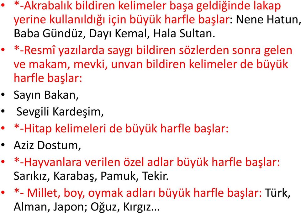 *-Resmî yazılarda saygı bildiren sözlerden sonra gelen ve makam, mevki, unvan bildiren kelimeler de büyük harfle başlar: Sayın