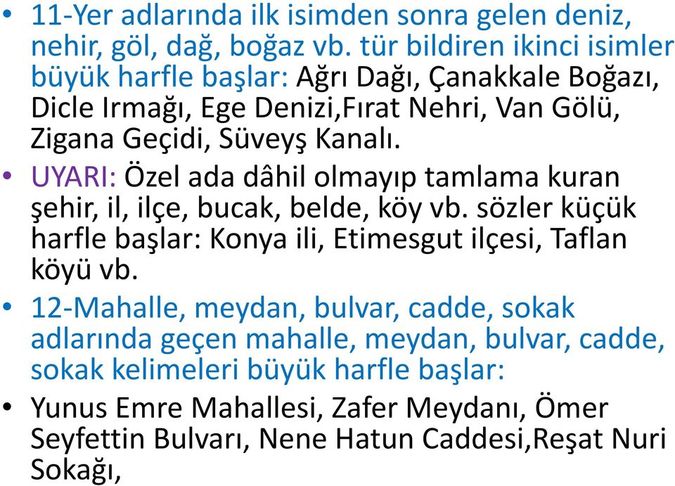 Kanalı. UYARI: Özel ada dâhil olmayıp tamlama kuran şehir, il, ilçe, bucak, belde, köy vb.