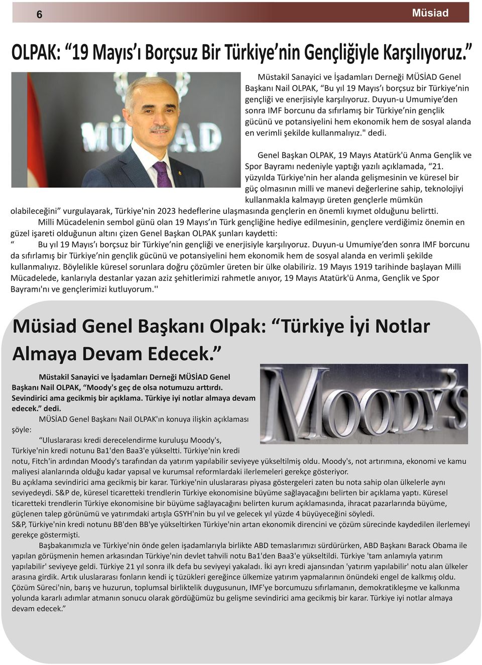 Duyun-u Umumiye den sonra IMF borcunu da sıfırlamış bir Türkiye nin gençlik gücünü ve potansiyelini hem ekonomik hem de sosyal alanda en verimli şekilde kullanmalıyız." dedi.