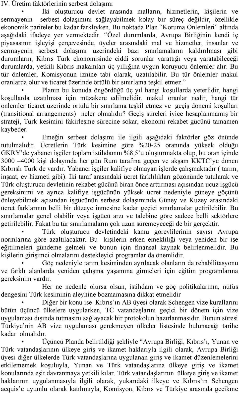 Özel durumlarda, Avrupa Birliğinin kendi iç piyasasının işleyişi çerçevesinde, üyeler arasındaki mal ve hizmetler, insanlar ve sermayenin serbest dolaşımı üzerindeki bazı sınırlamaların kaldırılması