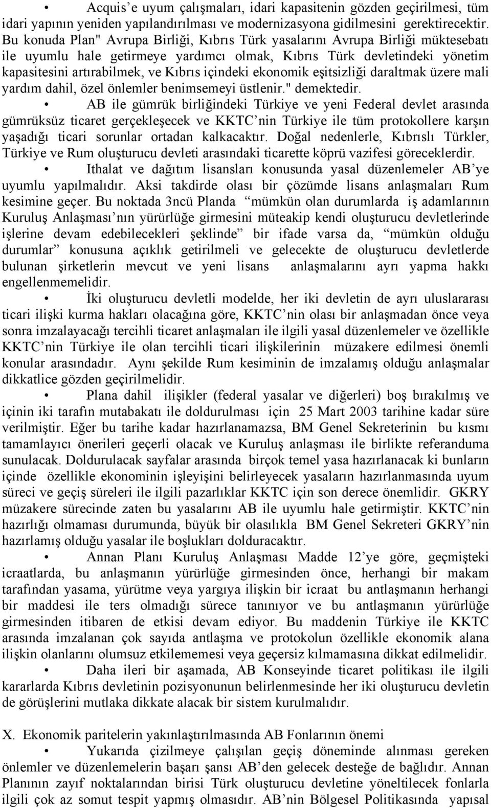 içindeki ekonomik eşitsizliği daraltmak üzere mali yardım dahil, özel önlemler benimsemeyi üstlenir." demektedir.