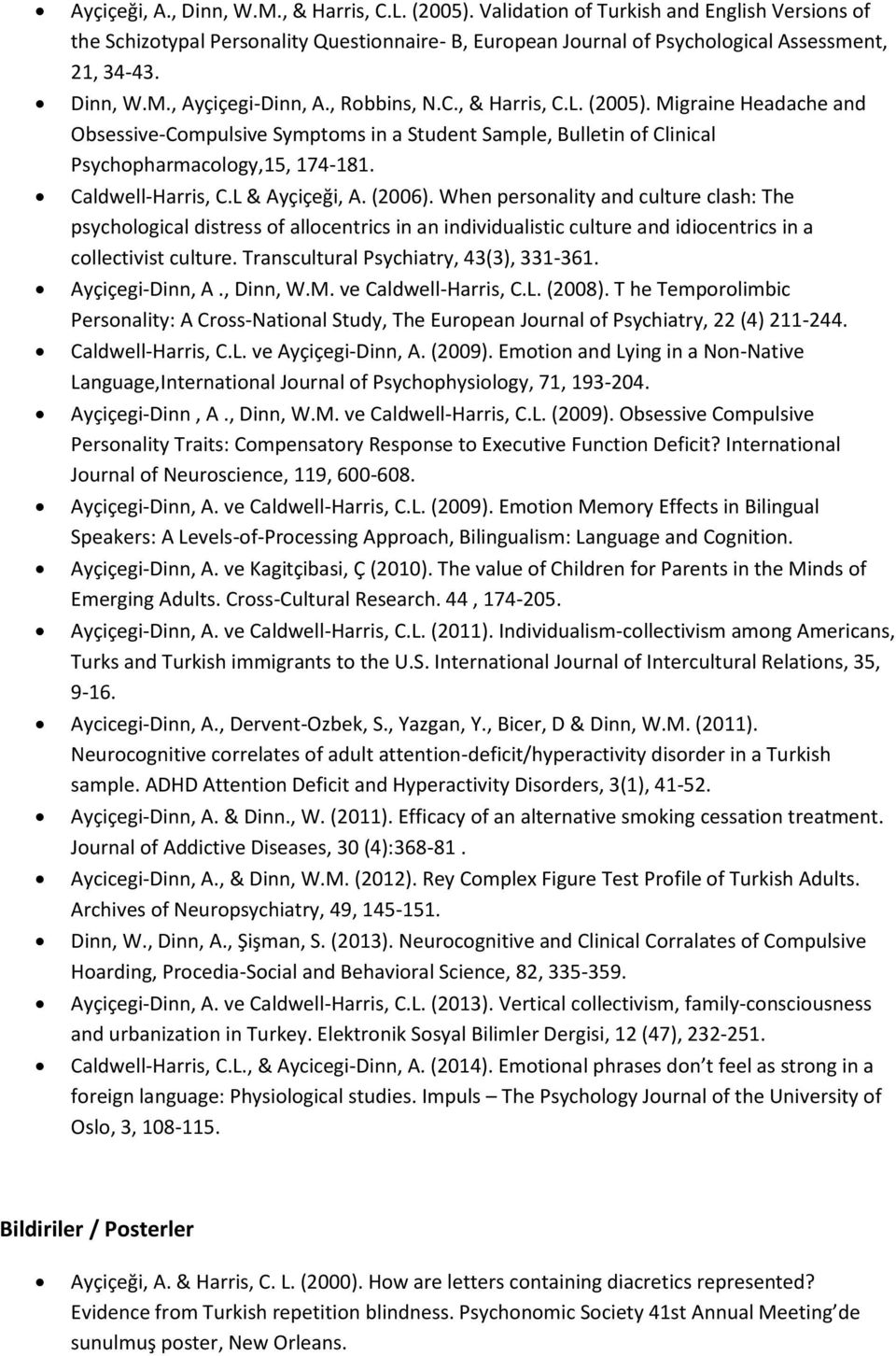 Caldwell-Harris, C.L & Ayçiçeği, A. (2006). When personality and culture clash: The psychological distress of allocentrics in an individualistic culture and idiocentrics in a collectivist culture.