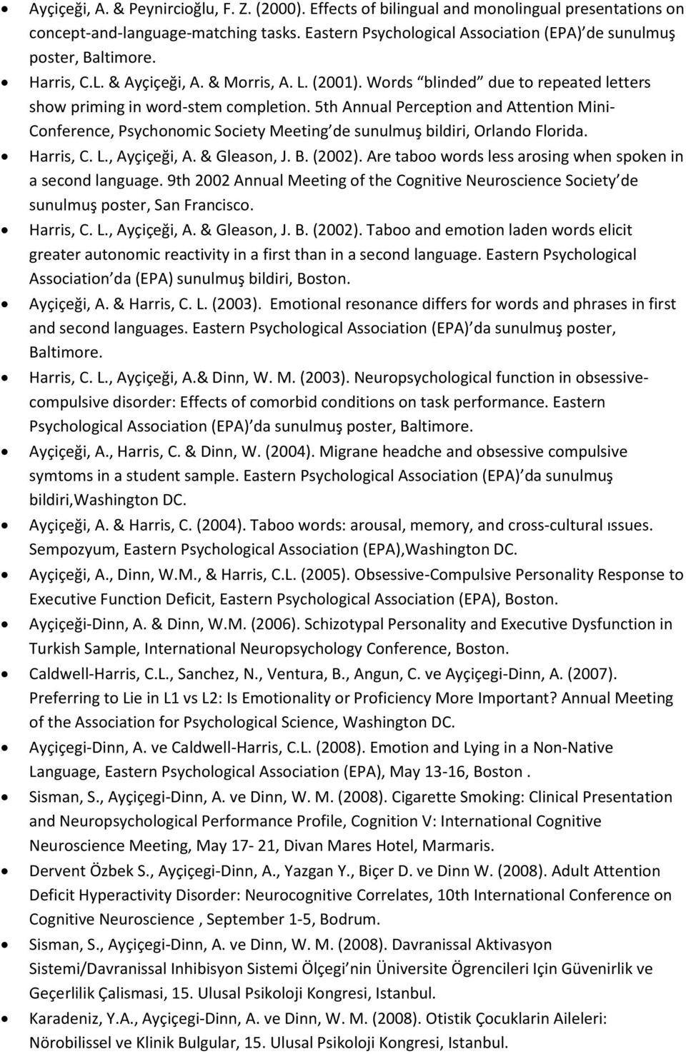 5th Annual Perception and Attention Mini- Conference, Psychonomic Society Meeting de sunulmuş bildiri, Orlando Florida. Harris, C. L., Ayçiçeği, A. & Gleason, J. B. (2002).