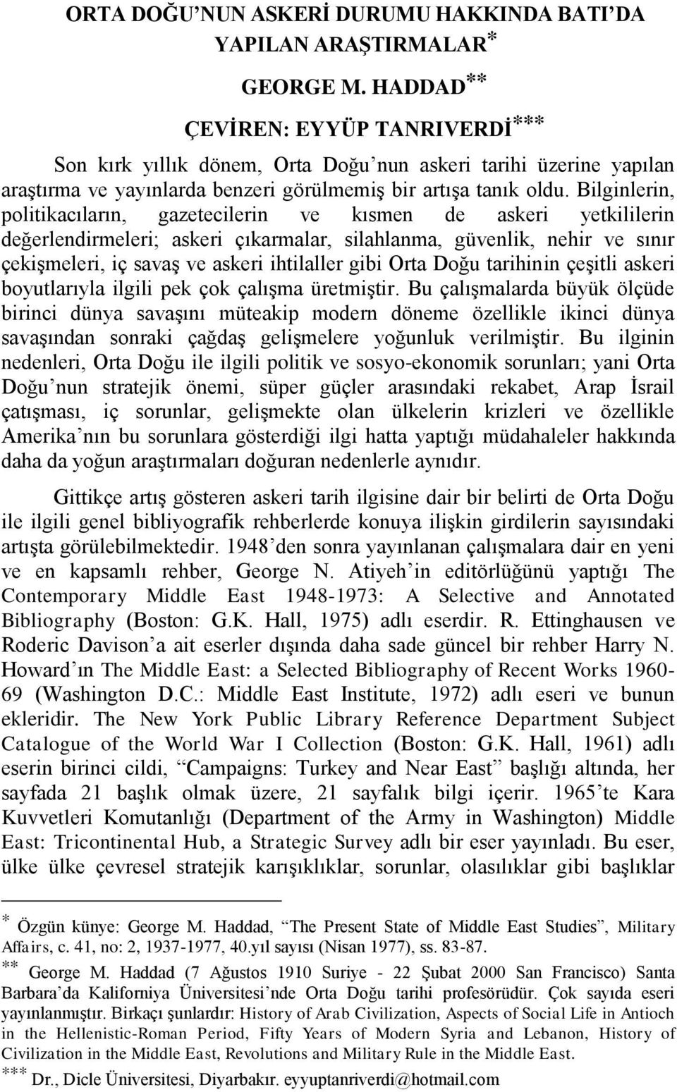 Bilginlerin, politikacıların, gazetecilerin ve kısmen de askeri yetkililerin değerlendirmeleri; askeri çıkarmalar, silahlanma, güvenlik, nehir ve sınır çekişmeleri, iç savaş ve askeri ihtilaller gibi