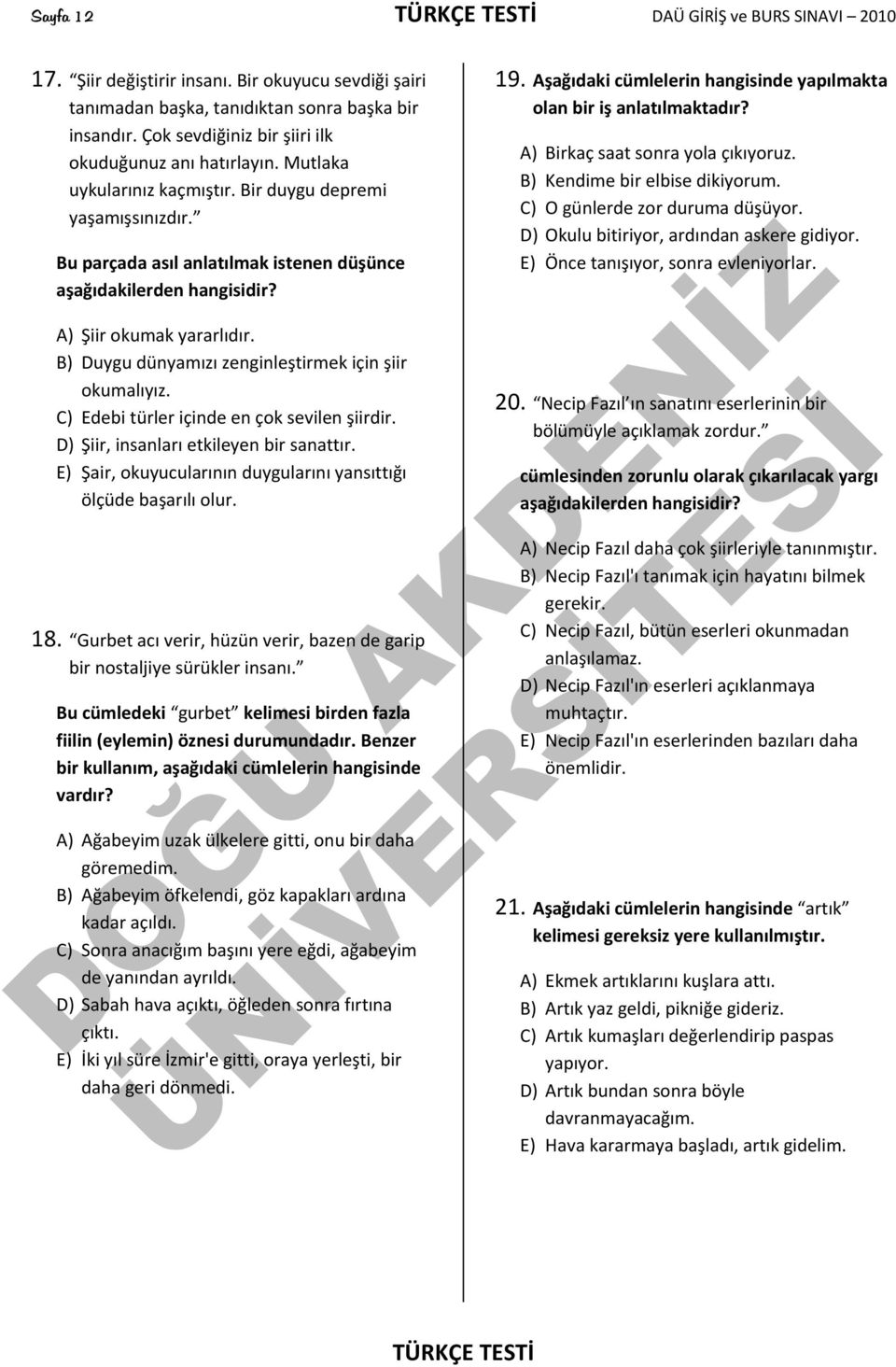 A) Şiir okumak yararlıdır. B) Duygu dünyamızı zenginleştirmek için şiir okumalıyız. C) Edebi türler içinde en çok sevilen şiirdir. D) Şiir, insanları etkileyen bir sanattır.