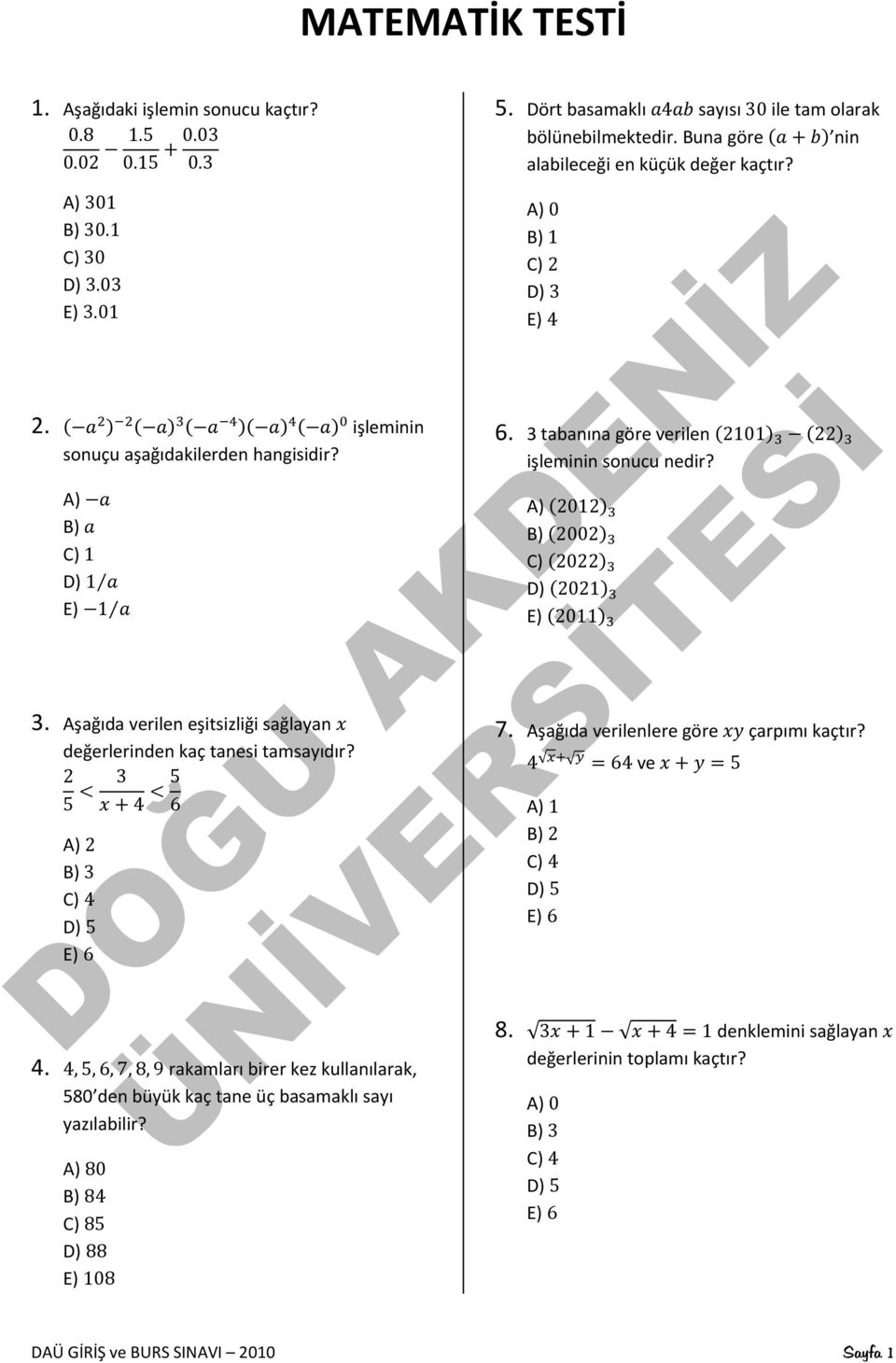 2 5 3 4 5 6 A) 2 B) 3 C) 4 D) 5 E) 6 4. 4, 5, 6, 7, 8, 9 rakamları birer kez kullanılarak, 580 den büyük kaç tane üç basamaklı sayı yazılabilir?