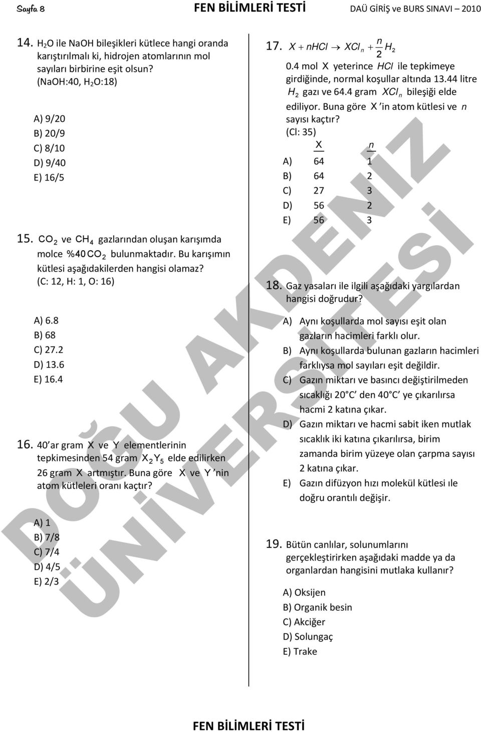 (C: 12, H: 1, O: 16) A) 6.8 B) 68 C) 27.2 D) 13.6 E) 16.4 16. 40 ar gram X ve Y elementlerinin tepkimesinden 54 gram X 2Y5 elde edilirken 26 gram X artmıştır.