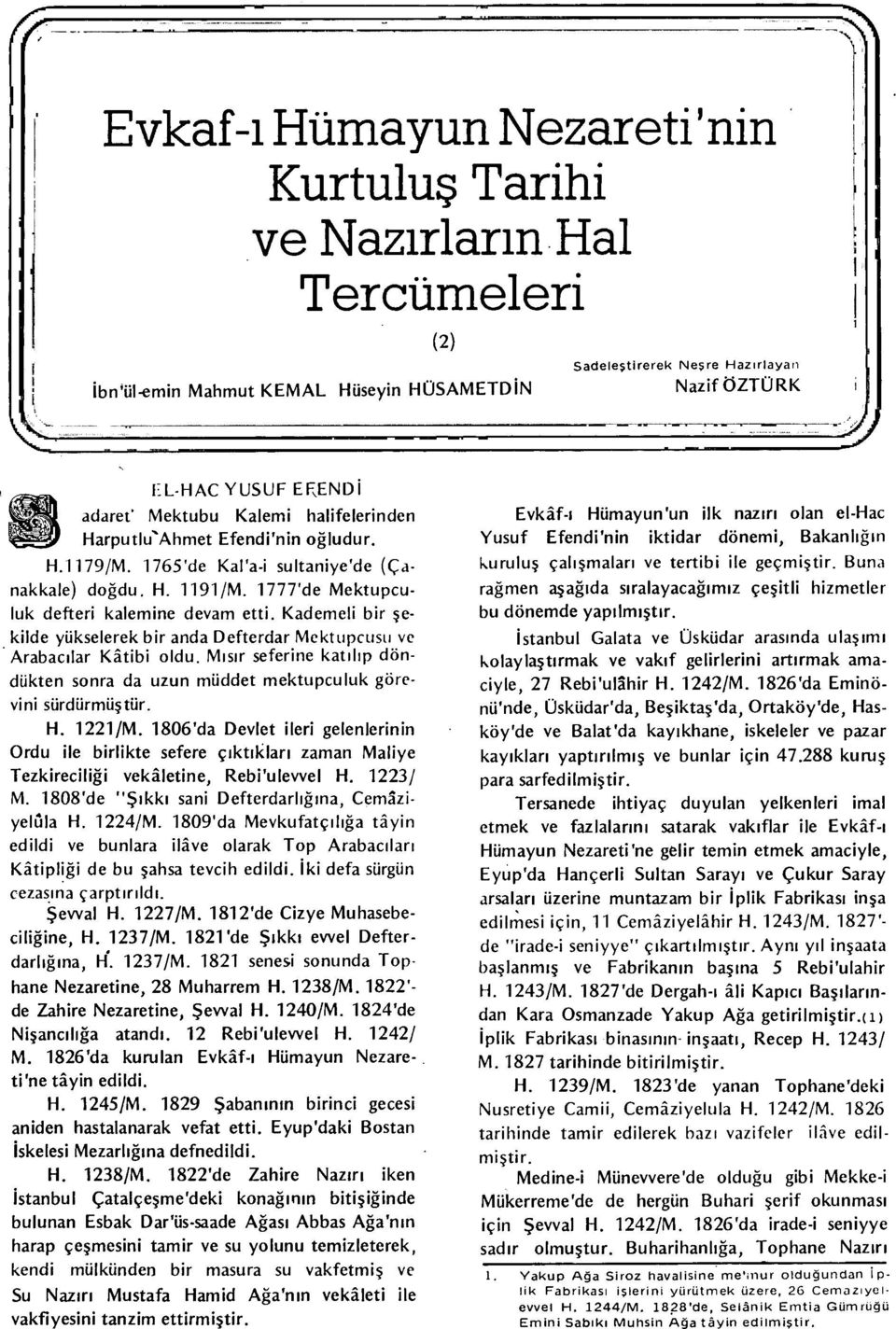 1777'de Mektupçuluk defteri kalemine devam etti. Kademeli bir şekilde yükselerek bir anda Defterdar Mektupçusu ve Arabacılar Kâtibi oldu.