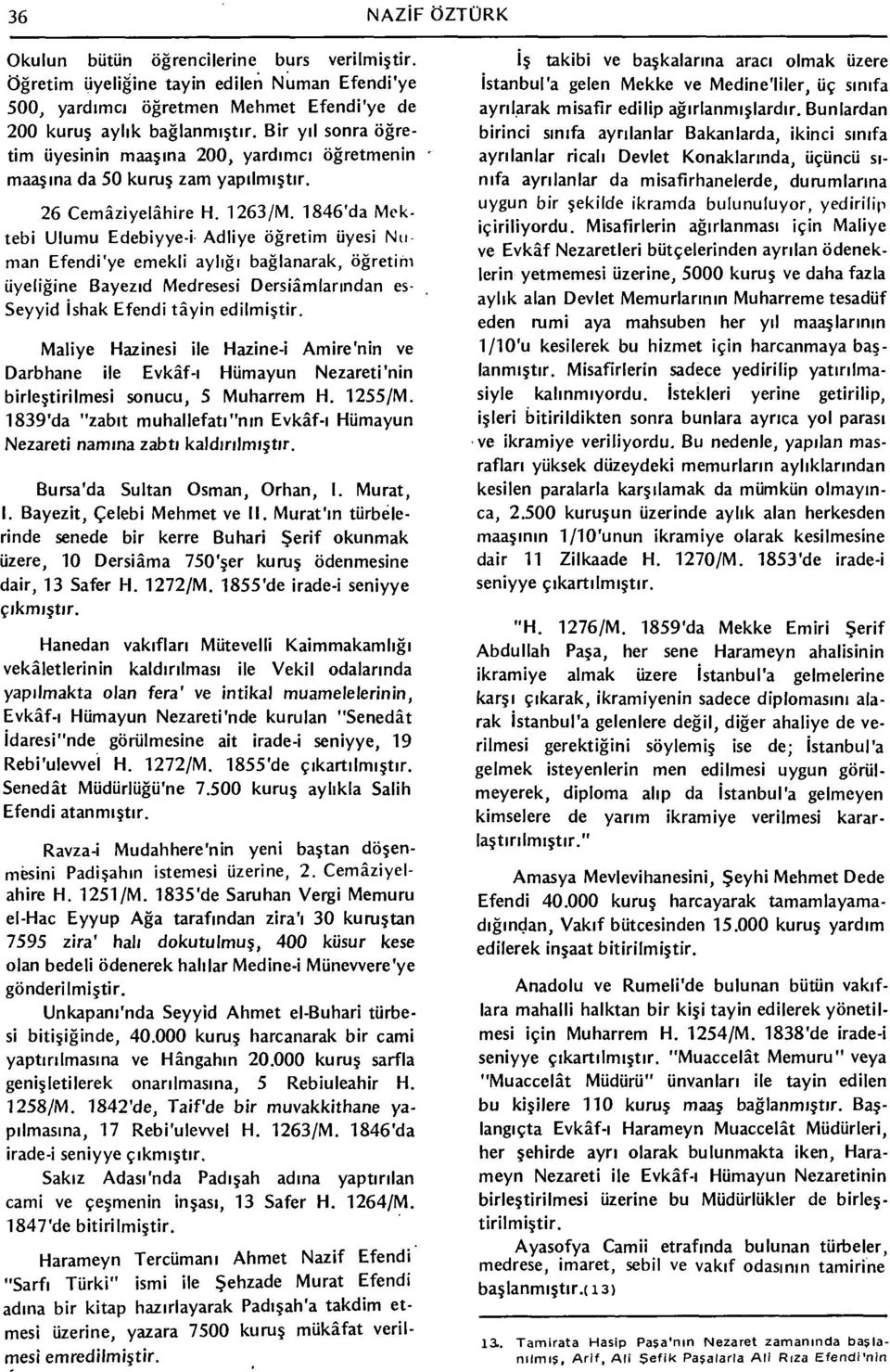 1846'da Mektebi Ulumu Edebiyye-i Adliye öğretim üyesi Nu man Efendi'ye emekli aylığı bağlanarak, öğretim üyeliğine Bayezid Medresesi Dersiamlarından es- Seyyid İshak Efendi tâyin edilmiştir.