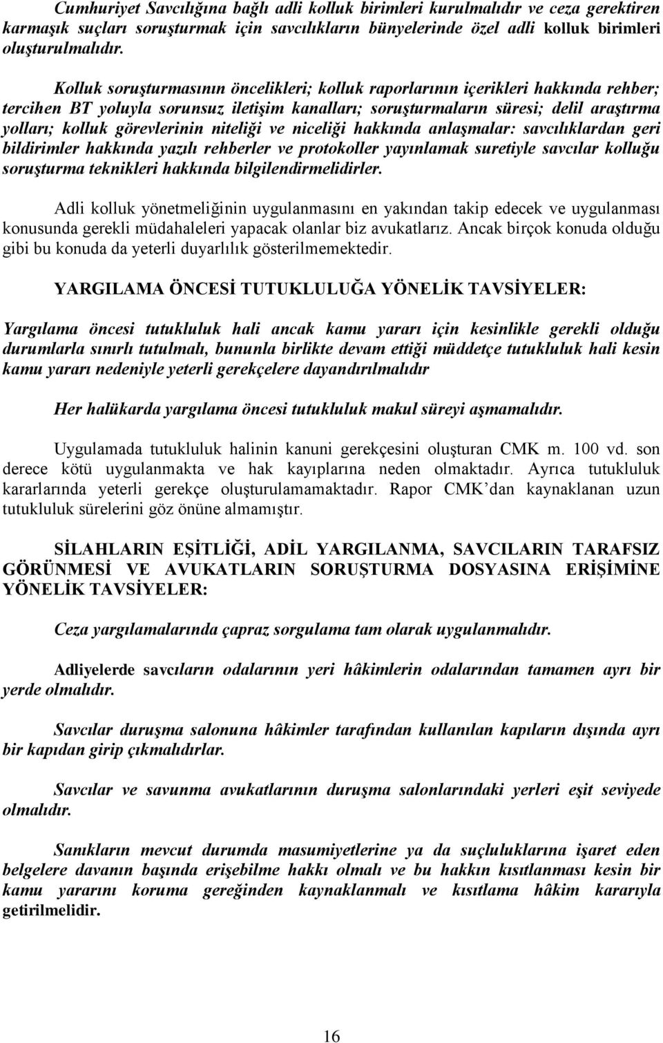 görevlerinin niteliği ve niceliği hakkında anlaşmalar: savcılıklardan geri bildirimler hakkında yazılı rehberler ve protokoller yayınlamak suretiyle savcılar kolluğu soruşturma teknikleri hakkında