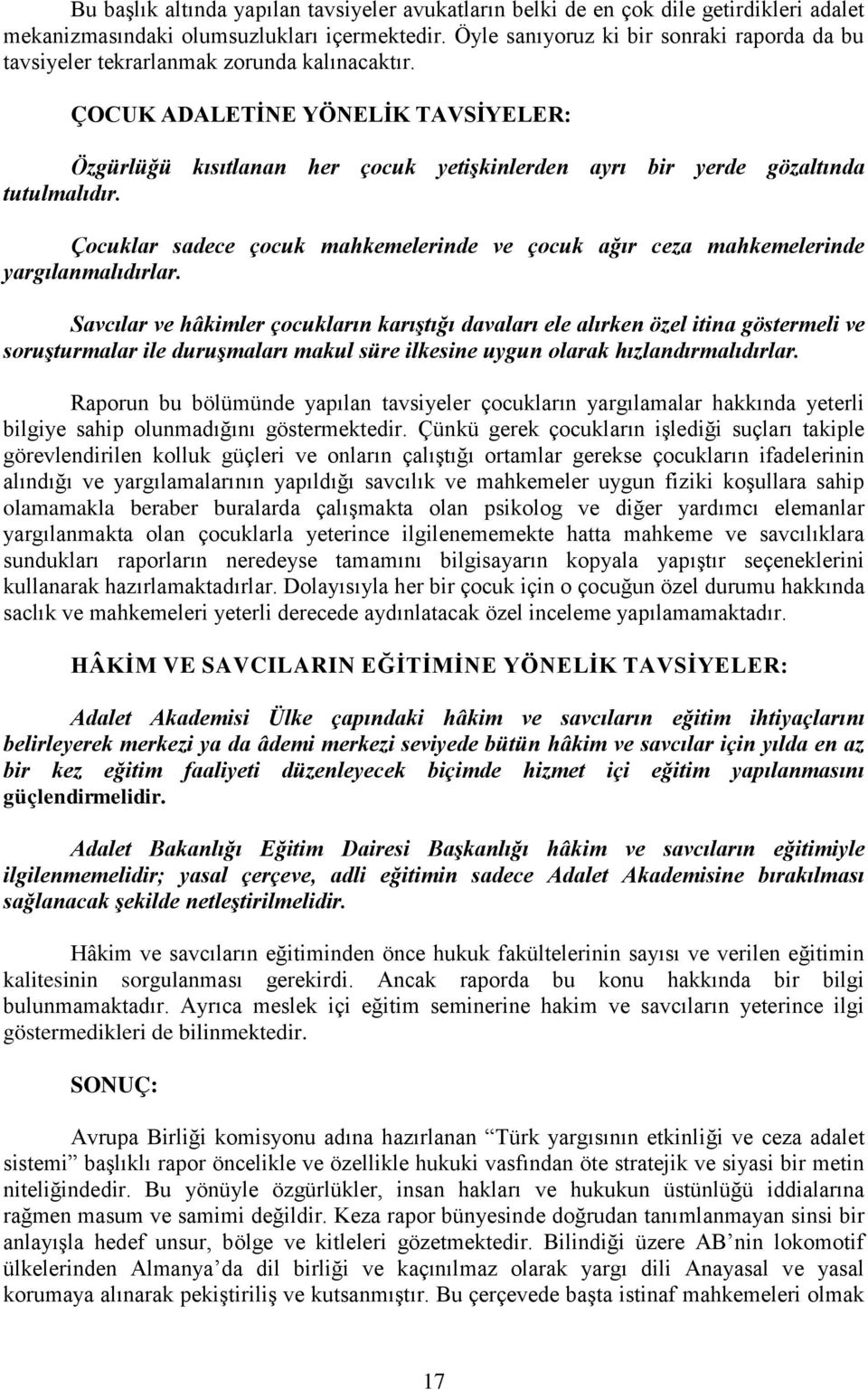 ÇOCUK ADALETİNE YÖNELİK TAVSİYELER: Özgürlüğü kısıtlanan her çocuk yetişkinlerden ayrı bir yerde gözaltında tutulmalıdır.