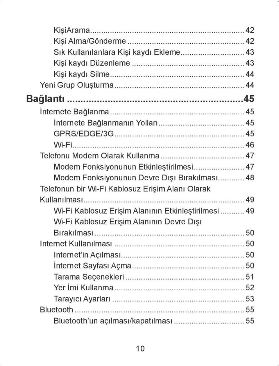 .. 48 Telefonun bir Wi-Fi Kablosuz Erişim Alanı Olarak Kullanılması... 49 Wi-Fi Kablosuz Erişim Alanının Etkinleştirilmesi... 49 Wi-Fi Kablosuz Erişim Alanının Devre Dışı Bırakılması.