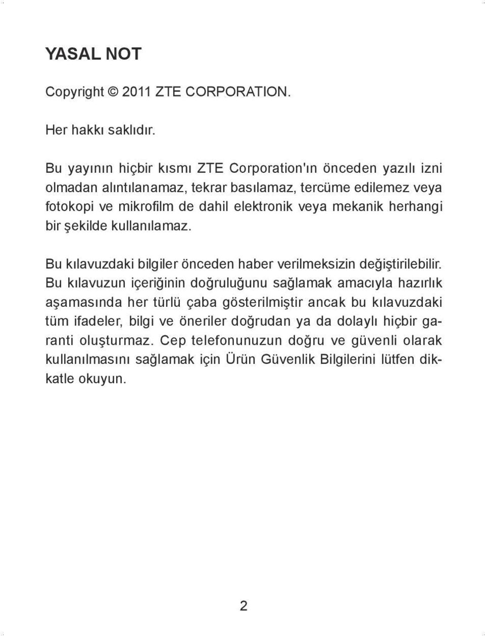 veya mekanik herhangi bir şekilde kullanılamaz. Bu kılavuzdaki bilgiler önceden haber verilmeksizin değiştirilebilir.