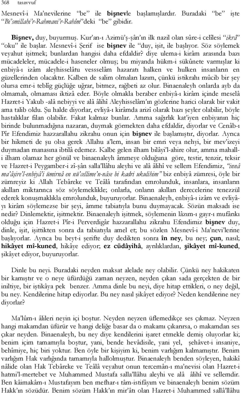 diye ulema-i kirâm arasında bazı mücadeleler, mücadele-i haseneler olmuş; bu miyanda hükm-i sükûnete varmışlar ki enbiyâ-ı izâm aleyhisselâtu vessselâm hazaratı halken ve hulken insanların en